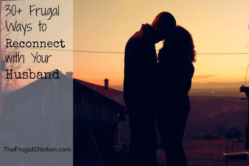 30+ Frugal Ways to Reconnect with your Husband that You Can Start Using Today