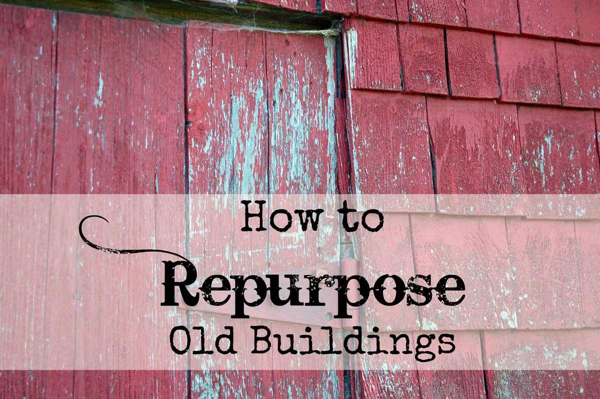 How to Repurpose Old Buildings