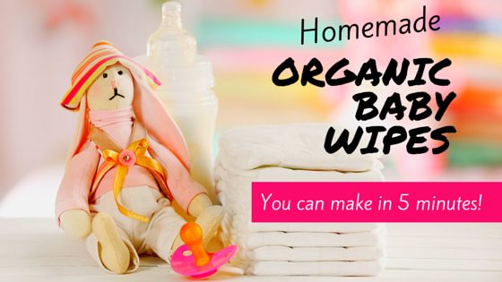 Baby Wipes (Natural & Organic!) You Can Make In 5 Minutes (You’d Be Crazy Not To Try!)