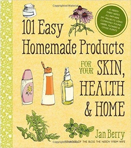 101 Easy Homemade Products for Your Skin, Health, and Home
